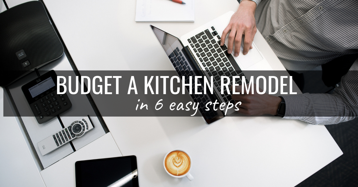 Budget a Kitchen Remodel in 6 Easy Steps