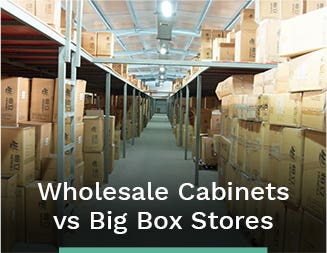 Wholesale Cabinets vs Big Box Stores